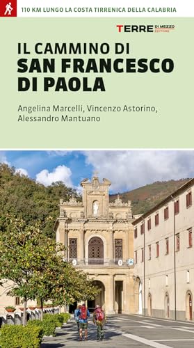 Il cammino di san Francesco di Paola. 110 km lungo la costa tirrenica della Calabria (Percorsi) von Terre di Mezzo