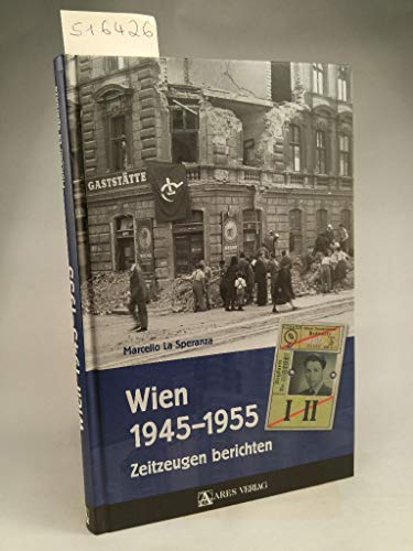 Wien 1945-1955: Zeitzeugen berichten