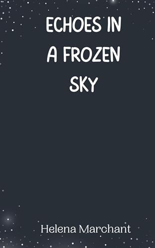 Echoes in a Frozen Sky von Creative Arts Management OÜ