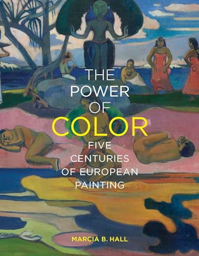 The Power of Color: Five Centuries of European Painting von Yale University Press
