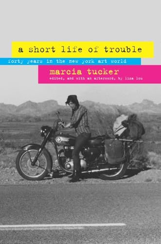 A Short Life of Trouble: Forty Years in the New York Art World von University of California Press