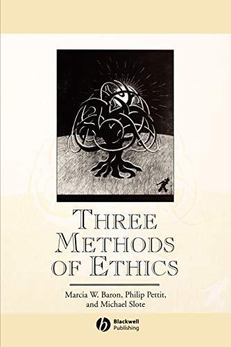 Three Methods of Ethics: For and Against: Consequences, Maxims, and Virtues (Great Debates in Philosophy)