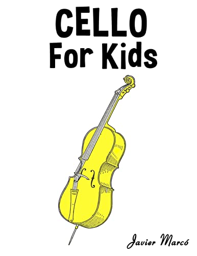 Cello for Kids: Christmas Carols, Classical Music, Nursery Rhymes, Traditional & Folk Songs! von CREATESPACE