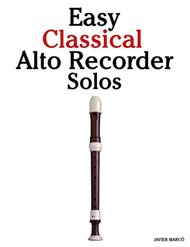 Easy Classical Alto Recorder Solos: Featuring music of Bach, Mozart, Beethoven, Wagner and others. von CREATESPACE