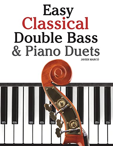 Easy Classical Double Bass & Piano Duets: Featuring music of Brahms, Handel, Pachelbel and other composers von CREATESPACE