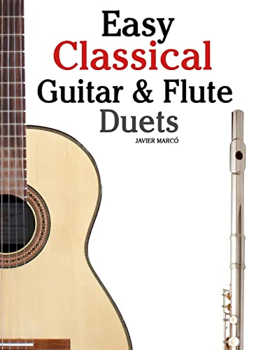 Easy Classical Guitar & Flute Duets: Featuring music of Beethoven, Bach, Wagner, Handel and other composers. In Standard Notation and Tablature von CREATESPACE