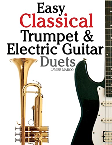 Easy Classical Trumpet & Electric Guitar Duets: Featuring music of Brahms, Bach, Wagner, Handel and other composers. In Standard Notation and Tablature. von CREATESPACE