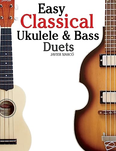 Easy Classical Ukulele & Bass Duets: Featuring music of Bach, Mozart, Beethoven, Vivaldi and other composers. In Standard Notation and TAB von CREATESPACE