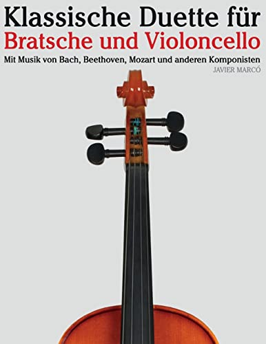 Klassische Duette für Bratsche und Violoncello: Bratsche für Anfänger. Mit Musik von Bach, Beethoven, Mozart und anderen Komponisten von CREATESPACE
