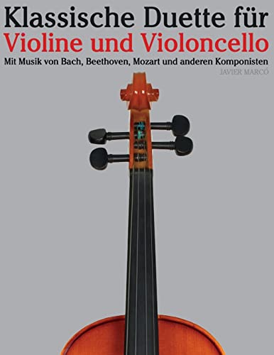 Klassische Duette für Violine und Violoncello: Violine für Anfänger. Mit Musik von Bach, Beethoven, Mozart und anderen Komponisten