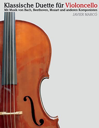 Klassische Duette für Violoncello: Violoncello für Anfänger. Mit Musik von Bach, Beethoven, Mozart und anderen Komponisten von CREATESPACE