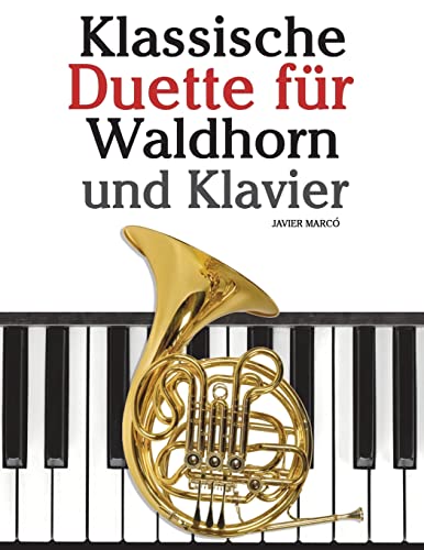 Klassische Duette für Waldhorn und Klavier: Waldhorn für Anfänger. Mit Musik von Bach, Strauss, Tchaikovsky und anderen Komponisten