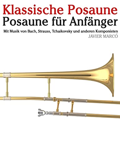 Klassische Posaune: Posaune für Anfänger. Mit Musik von Bach, Strauss, Tchaikovsky und anderen Komponisten