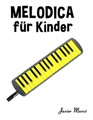Melodica für Kinder: Weihnachtslieder, Klassische Musik, Kinderlieder, Traditionelle Lieder und Volkslieder! von CREATESPACE