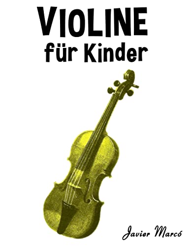 Violine für Kinder: Weihnachtslieder, Klassische Musik, Kinderlieder, Traditionelle Lieder und Volkslieder! von CREATESPACE