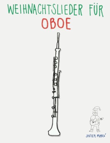 Weihnachtslieder für Oboe: Leichte Lieder! von CreateSpace Independent Publishing Platform