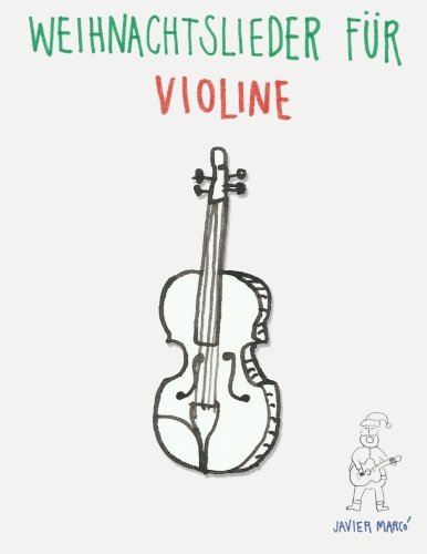 Weihnachtslieder für Violine: Leichte Lieder in der ersten Position! von CreateSpace Independent Publishing Platform