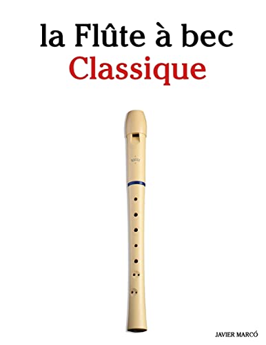 la Flûte à bec Classique: Pièces faciles de Brahms, Handel, Vivaldi, ainsi que d'autres compositeurs