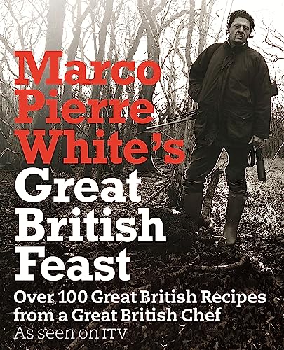 Marco Pierre White's Great British Feast: Over 100 Delicious Recipes From A Great British Chef von Orion Publishing Co