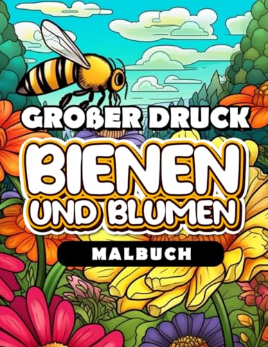 Bienen und Blumen Malbuch: Malvorlagen Living Nature Für Entspannung Und Kreativität von Independently published