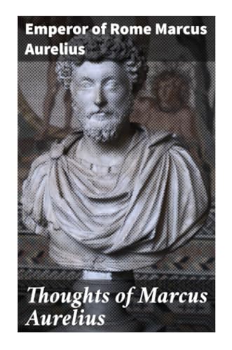 Thoughts of Marcus Aurelius von Good Press