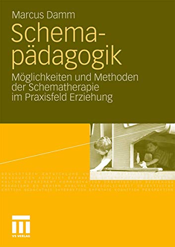 Schemapädagogik: Möglichkeiten und Methoden der Schematherapie im Praxisfeld Erziehung von VS Verlag für Sozialwissenschaften