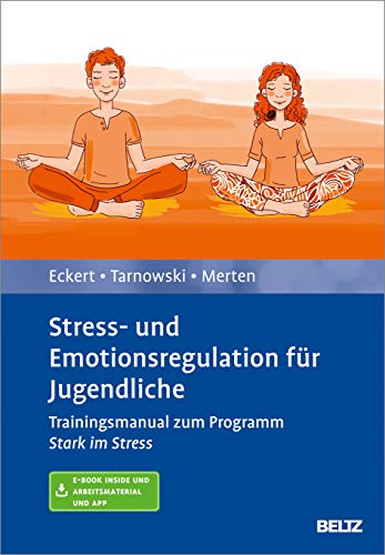 Stress- und Emotionsregulation für Jugendliche: Trainingsmanual zum Programm »Stark im Stress«. Mit E-Book inside und Arbeitsmaterial von Beltz