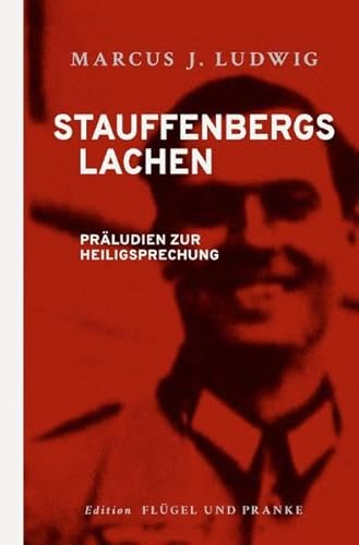 Stauffenbergs Lachen: Präludien zur Heiligsprechung von epubli