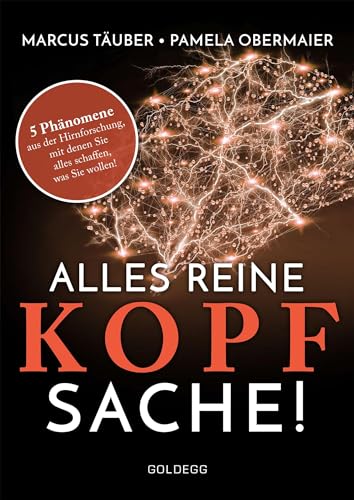 Alles reine Kopfsache: 5 Phänomene aus der Hirnforschung, mit denen Sie alles schaffen, was Sie wollen! von GOLDEGG VERLAG