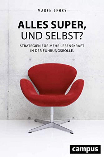 Alles super, und selbst?: Strategien für mehr Lebenskraft in der Führungsrolle von Campus Verlag GmbH