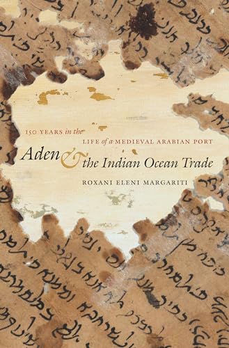 Aden and the Indian Ocean Trade: 150 Years in the Life of a Medieval Arabian Port (Islamic Civilization and Muslim Networks) von University of North Carolina Press