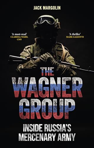 The Wagner Group: Inside Russia’s Mercenary Army