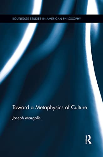 Toward a Metaphysics of Culture (Routledge Studies in American Philosophy, Band 4) von Routledge