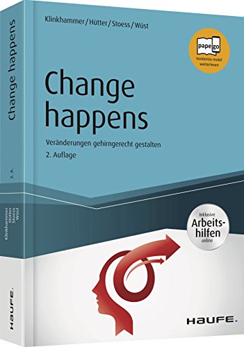 Change happens - inkl. Arbeitshilfen online: Veränderungen gehirngerecht gestalten (Haufe Fachbuch) von Haufe Lexware GmbH
