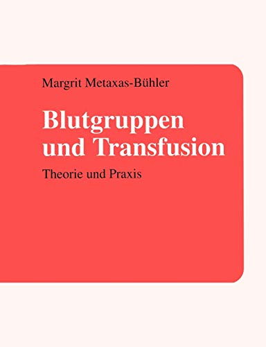 Blutgruppen und Transfusion: Theorie und Praxis von Books on Demand GmbH
