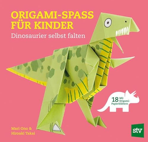 Origami-Spass für Kinder: Dinosaurier selbst falten, Mit 18 Origami-Papierblättern von Stocker Leopold Verlag