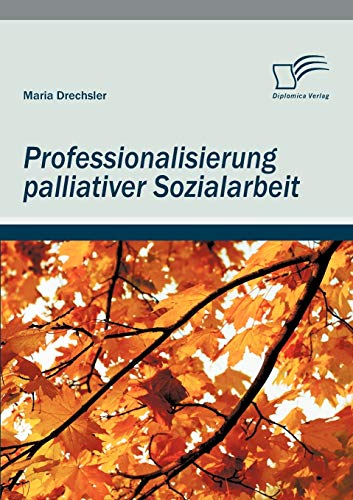 Professionalisierung palliativer Sozialarbeit von Diplomica Verlag