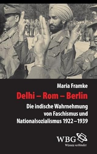 Delhi - Rom - Berlin: Die indische Wahrnehmung von Faschismus und Nationalsozialismus 1922 - 1939 (Veröffentlichungen der Forschungsstelle Ludwigsburg (FSL))