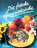 Die frische Gemüseküche - Kostbarkeiten in Bildern von 1999, Verlagsbuchhandlung Breitschopf