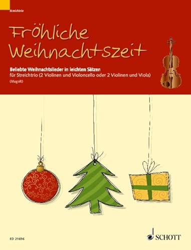 Fröhliche Weihnachtszeit: Beliebte Weihnachtslieder in leichten Sätzen. 2 Violinen und Violoncello (oder 2 Violinen und Viola). Partitur und Stimmen.
