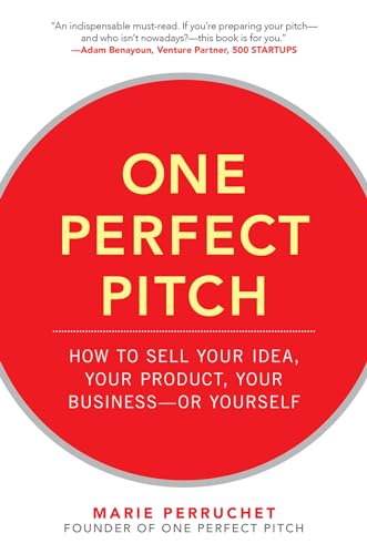 One Perfect Pitch: How to Sell Your Idea, Your Product, Your Business--or Yourself von McGraw-Hill Education