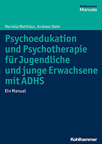 Psychoedukation und Psychotherapie für Jugendliche und junge Erwachsene mit ADHS: Ein Manual von Kohlhammer
