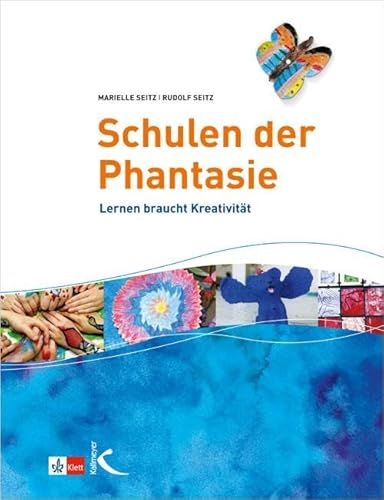 Schulen der Phantasie: Lernen braucht Kreativität von Kallmeyer'sche Verlags-