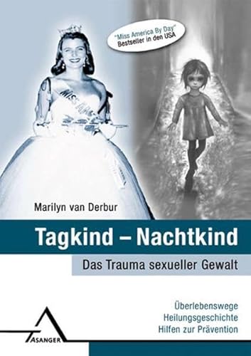 Tagkind - Nachtkind.: Das Trauma sexueller Gewalt: Überlebenswege, Heilungsgeschichte, Hilfen zur Prävention. von Asanger Verlag GmbH