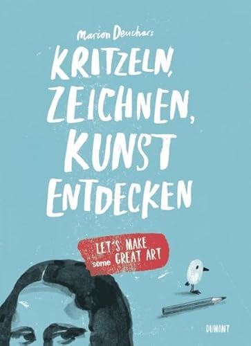Kritzeln, zeichnen, Kunst entdecken: Let’s make some great art von DuMont Buchverlag GmbH