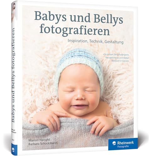 Babys und Bellys fotografieren: So setzen Sie Schwangere, Neugeborene und Babys liebevoll in Szene