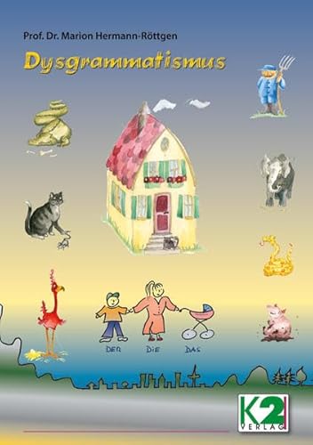 Dysgrammatismus: Ein Ratgeber für Therapeuten und Eltern mit einem einfachen Test und vielen Spielen zur Behandlung grammatischer Störungen in der kindlichen Sprache von K2 Verlag