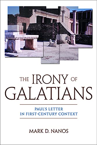 The Irony of Galatians: Paul's Letter in First-Century Context / Mark D. Nanos.