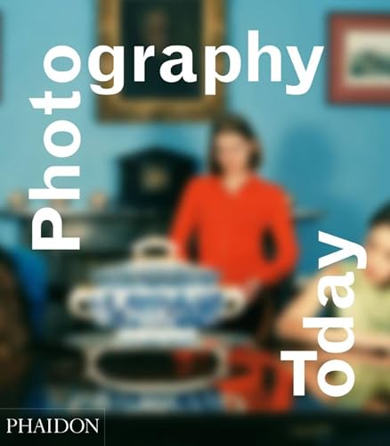 Photography Today: A History of Contemporary Photography (Fotografia, Band 0) von PHAIDON