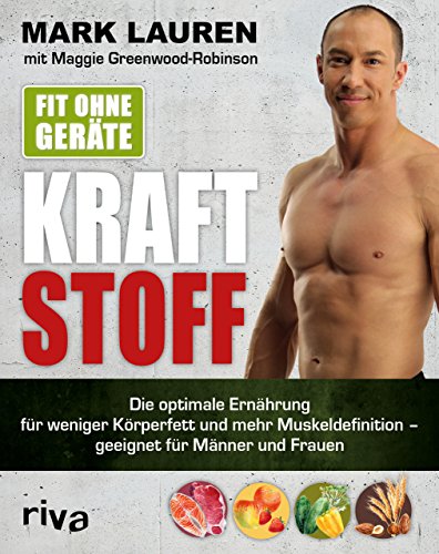 Fit ohne Geräte - Kraftstoff: Die optimale Ernährung für weniger Körperfett und mehr Muskeldefinition – geeignet für Männer und Frauen